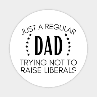 Just a regular dad trying not to raise liberals Magnet